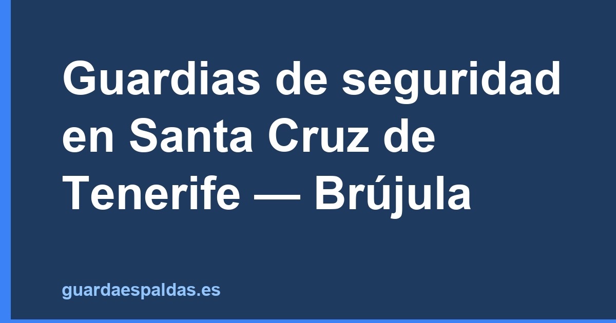 Guardias de seguridad en Santa Cruz de Tenerife — Brújula