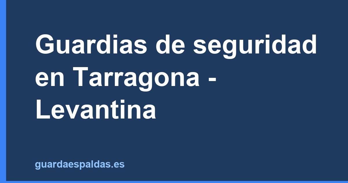 Guardias de seguridad en Tarragona - Levantina