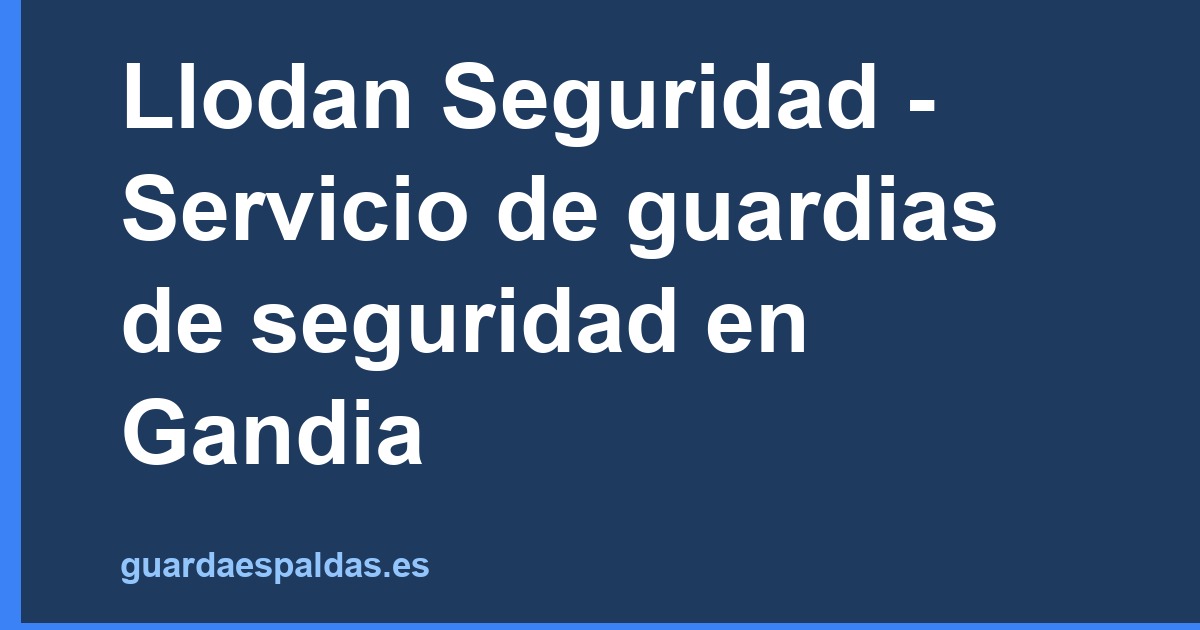 Llodan Seguridad - Servicio de guardias de seguridad en Gandia