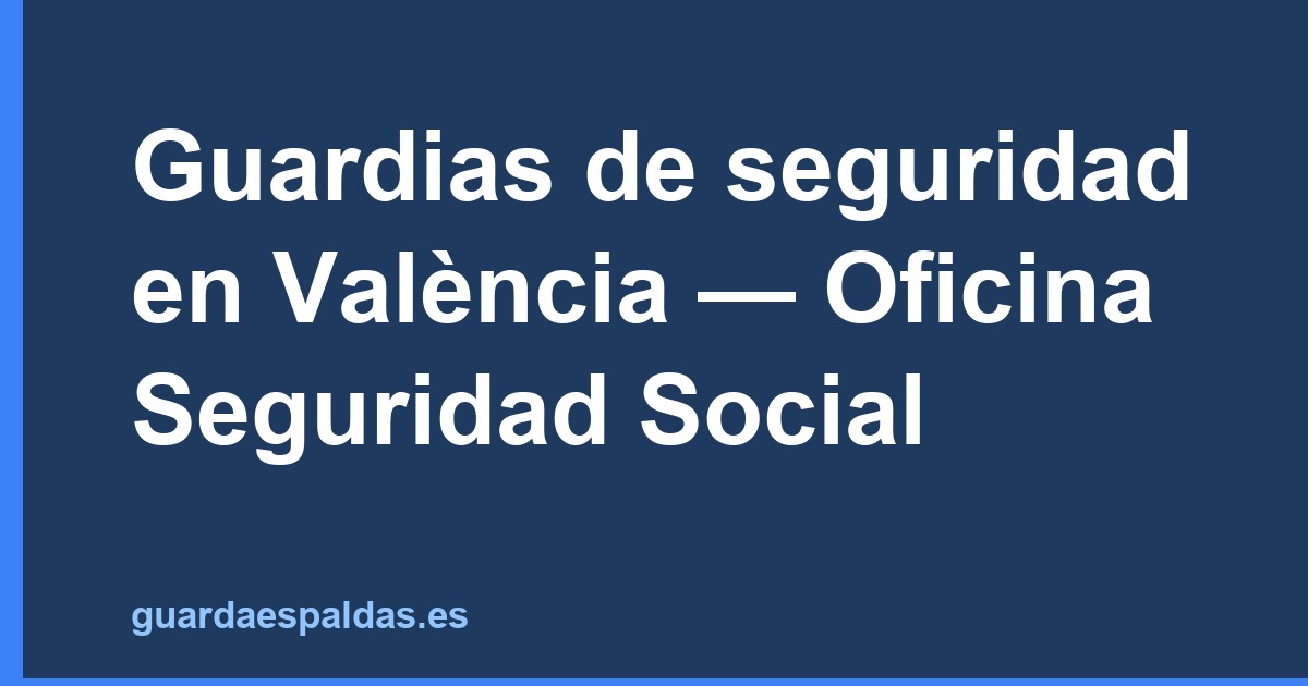 Guardias de seguridad en València — Oficina Seguridad Social