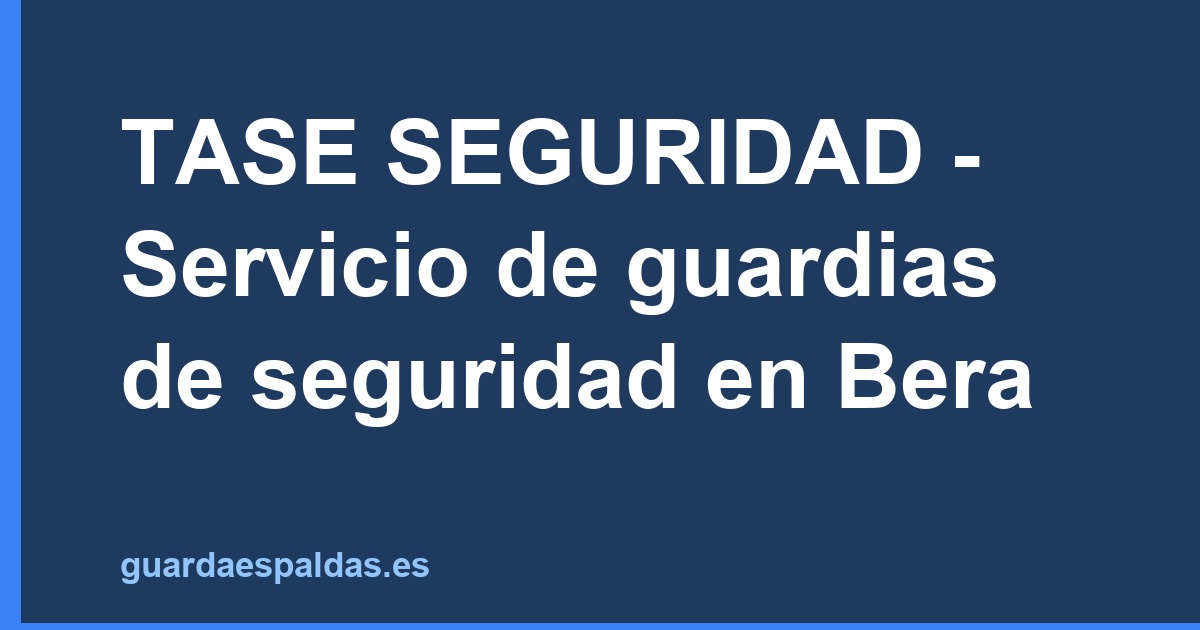 TASE SEGURIDAD - Servicio de guardias de seguridad en Bera