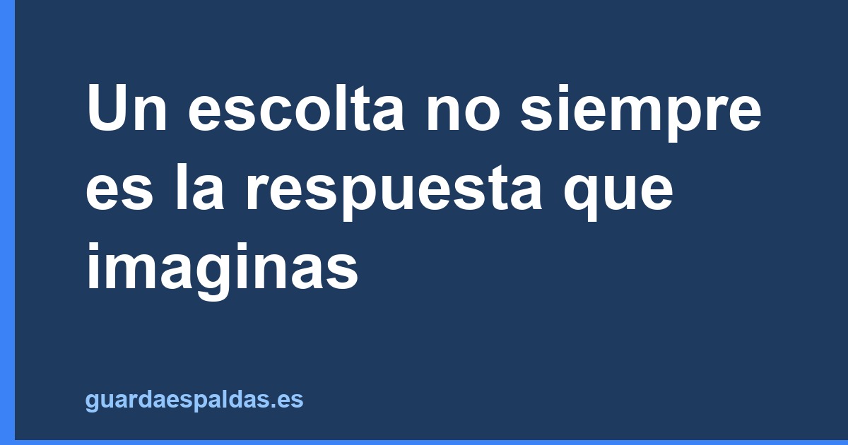 Un escolta no siempre es la respuesta que imaginas